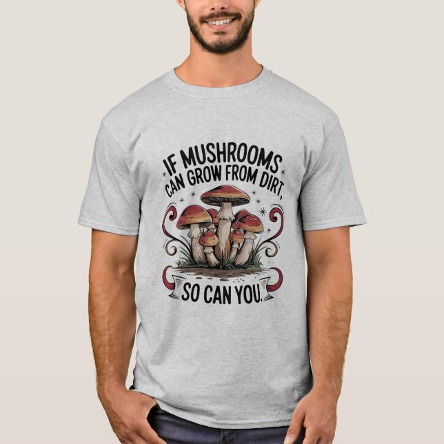 T-shirt Si les champignons peuvent grandir à partir de la  (Devant)