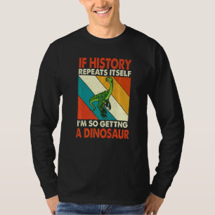T-shirt Si L'Histoire Se Répète En Obtenant Un Dinosaure E