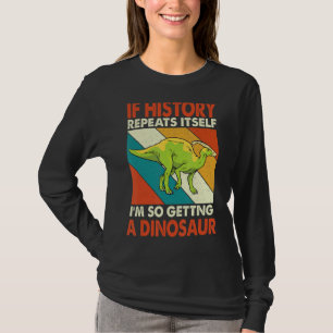 T-shirt Si L'Histoire Se Répète En Obtenant Un Dinosaure P