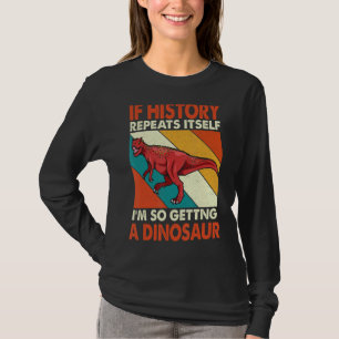 T-shirt Si L'Histoire Se Répète En Obtenant Un Dinosaure X