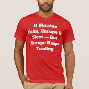 T-shirt Si l'Ukraine Tombe l'Europe Est la Prochaine T-Shi