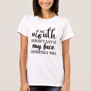 T-shirt Si ma bouche ne le dit pas, mon visage le fera cer