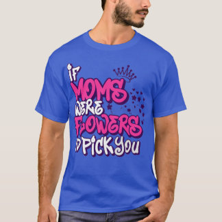 T-shirt Si Moms Étaient Fleurs J'Ai Choisi Vous Mères jour