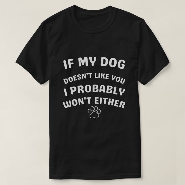T-shirt Si mon chien ne t'aime pas, je t'aime probablement (Design devant)