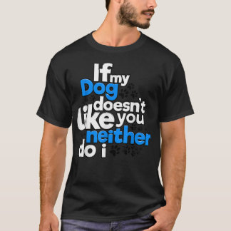 T-shirt Si mon chien ne vous aime pas, moi non plus, c'est