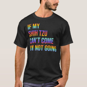 T-shirt Si Mon Chih Tzu Ne Peut Pas Venir Je Ne Vais Pas