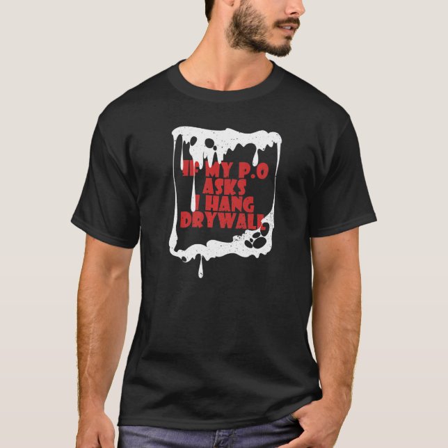 T-shirt Si Mon P O me demande de pendre Drywall Hilarious (Devant)