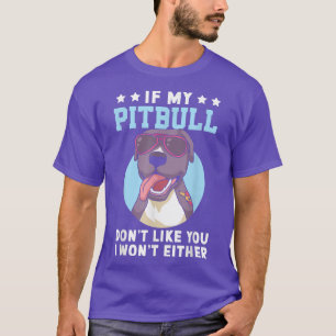 T-shirt Si mon Pitbull ne t'aime pas, je n'aurai pas Pit B