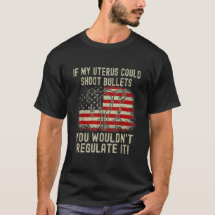 T-shirt Si mon utérus pouvait tirer des balles, tu ne réag