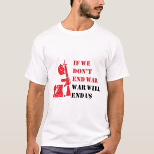 T-shirt Si nous n'arrêtons pas la guerre, la guerre nous a