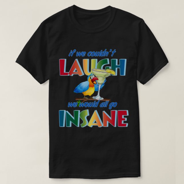 T-shirt Si nous ne pouvions pas rire, nous deviendrions to (Design devant)