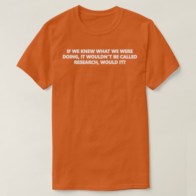 T-shirt Si Nous Savions Ce Que Nous Faisions, Ce Ne Serait (Design devant)