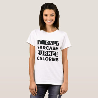 T-shirt Si seulement le sarcasme brûlait des calories