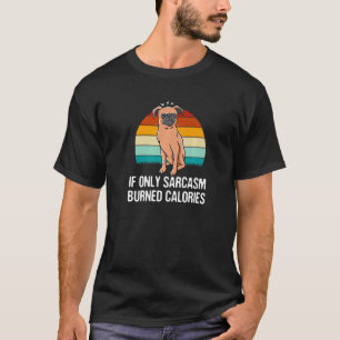 T-shirt Si seulement le sarcasme brûlait des calories humo
