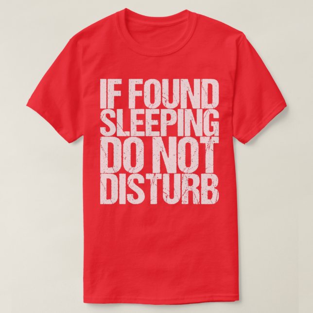 T-shirt Si trouvé en train de dormir, ne pas déranger (Design devant)