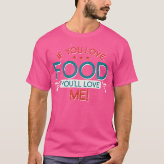 T-shirt Si tu aimes la nourriture, tu m'aimeras