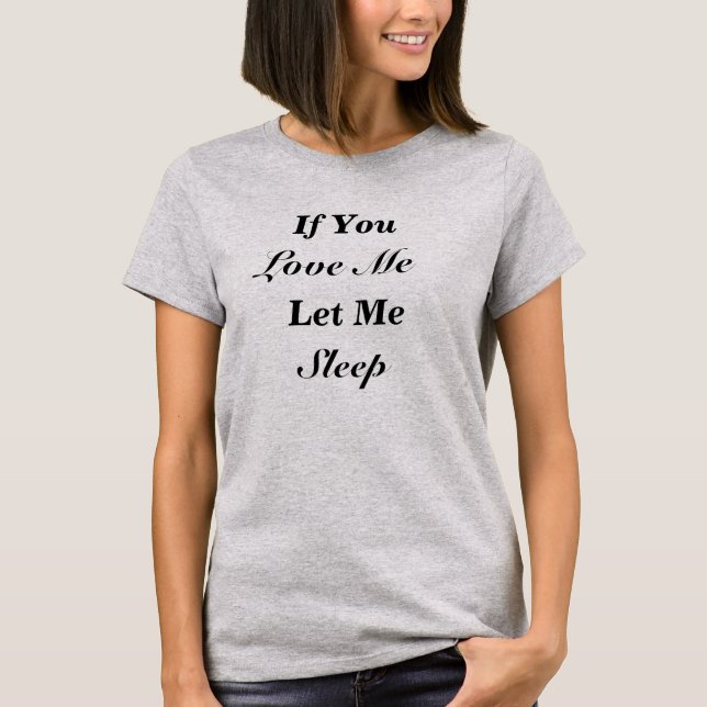 T-shirt Si tu m'aimes, laisse-moi dormir (Devant)