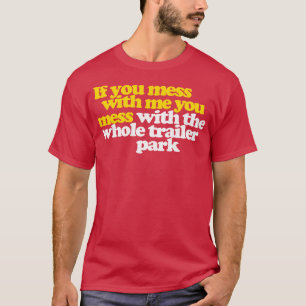 T-shirt Si Tu Mess Avec Moi, Tu Mess Avec Tout Le Traile