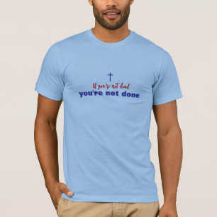 T-shirt Si tu n'es pas mort, tu n'as pas fini chrétien