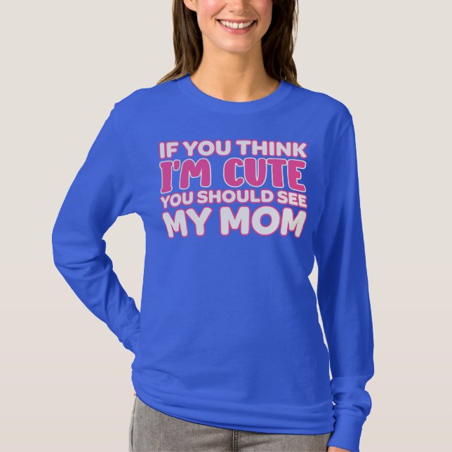 T-shirt Si tu penses que je suis mignonne, tu devrais voir (Devant)