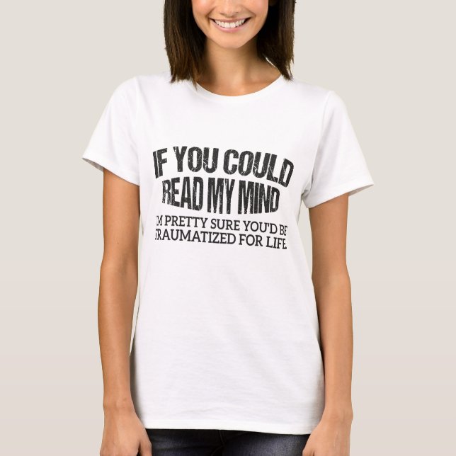 T-shirt Si tu pouvais lire ma chemise mentale, je suis plu (Devant)