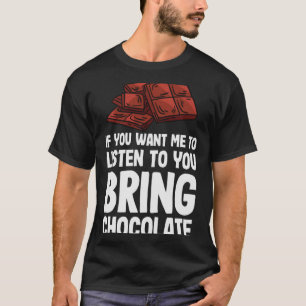 T-shirt Si Tu Veux Que Je T'Écoute, Apporte Du Chocolat