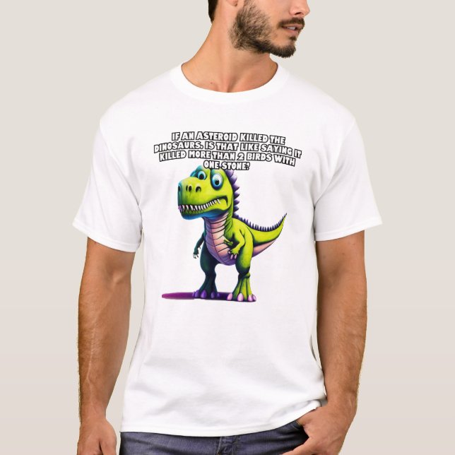 T-shirt Si un astéroïde tuait les dinosaures... (Devant)
