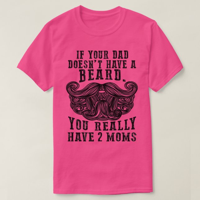 T-shirt Si votre père n'a pas de barbe, vous avez 2 (Design devant)