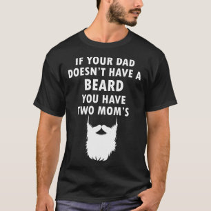 T-shirt Si votre père n'a pas de barbe, vous avez deux ma
