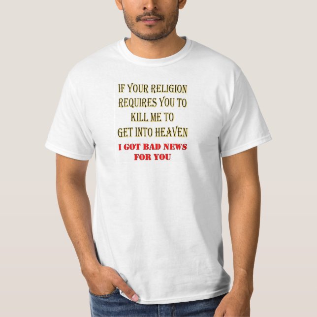 T-SHIRT SI VOTRE RELIGION EXIGE DE VOUS DE ME TUER (Devant)