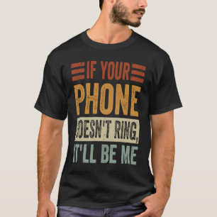 T-shirt Si votre téléphone ne sonne pas ce sera moi