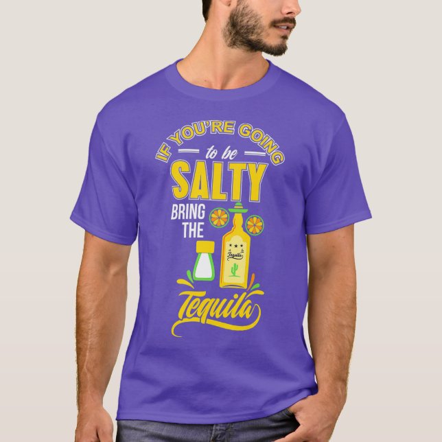 T-shirt Si vous allez être Salé apportez la Tequila (Devant)
