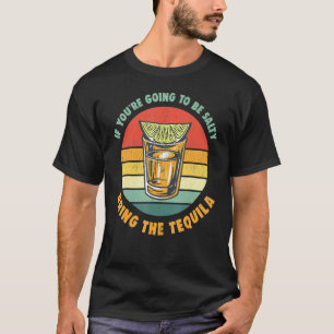 T-shirt Si vous allez être salé apportez la tequila vint