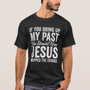 T-shirt Si Vous Apportez Mon Passé, Vous Devriez Connaître