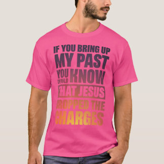 T-shirt Si Vous Apportez Mon Passé, Vous Devriez Savoir Qu