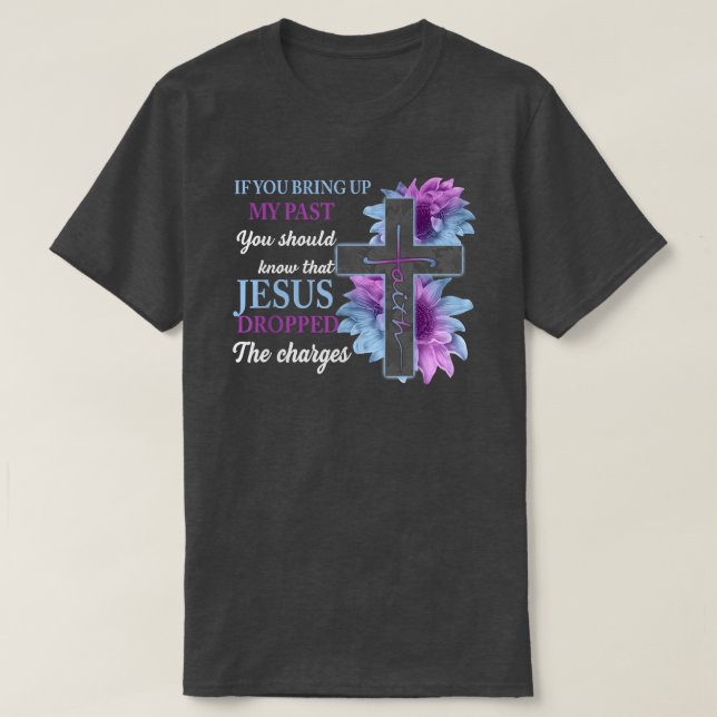 T-shirt Si Vous Apportez Mon Passé, Vous Devriez Savoir Qu (Design devant)