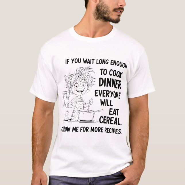 T-shirt Si Vous Attendez Assez Longtemps Pour Cuire Le Dîn (Devant)