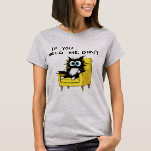 T-shirt Si vous avez besoin de moi, ne