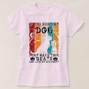 T-shirt Si Vous Avez Blessé Mon Chien, Je Peux Faire Votre