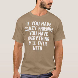 T-shirt Si Vous Avez Des Amis Fous Drôle Dire Ami Humour