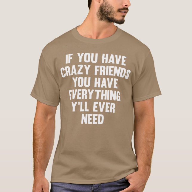 T-shirt Si Vous Avez Des Amis Fous Drôle Dire Ami Humour (Devant)