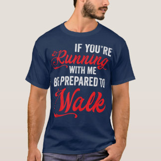 T-shirt Si Vous Courez Avec Moi, Soyez Prêt À Marcher Lent
