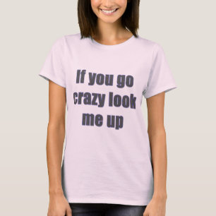 T-shirt Si vous devenez fou, cherchez-moi