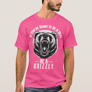 T-shirt Si Vous Devez Être Un Ours Soyez Un Grizzly Randon
