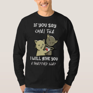 T-shirt Si Vous Dites Thé Chai, Je Vous Donnerai Une Tape