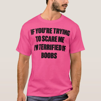 T-shirt Si vous essayez de m'effrayer, je suis terrifié pa