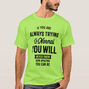 T-shirt Si Vous Essayez Toujours D'Être Normal