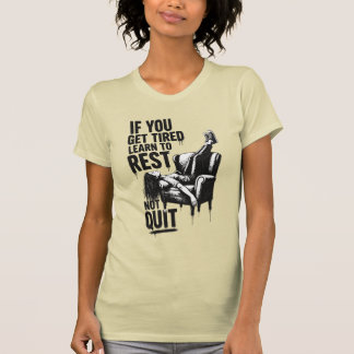 T-shirt Si vous êtes fatigué apprenez à vous reposer et no