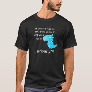 T-shirt Si vous êtes heureux et vous le savez Dino Design
