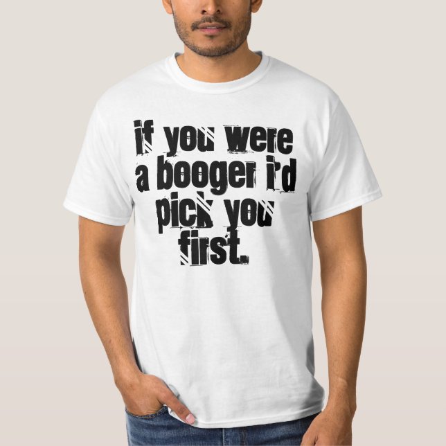 T-shirt Si vous étiez un booger je vous sélectionnerais (Devant)